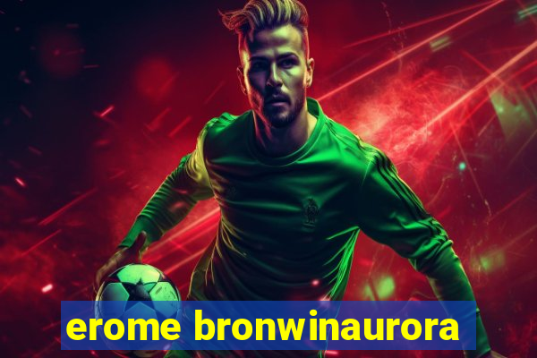 erome bronwinaurora